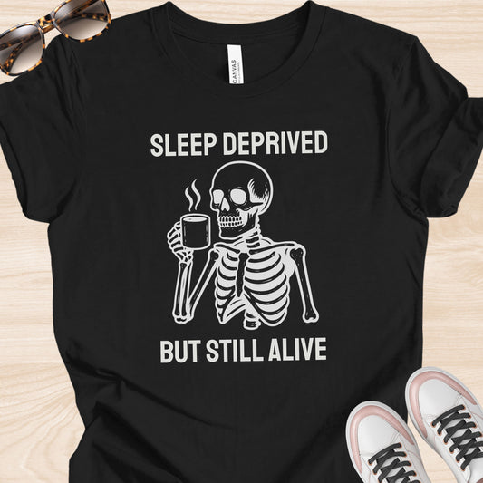 Sleep Deprived But Still Alive T-Shirt