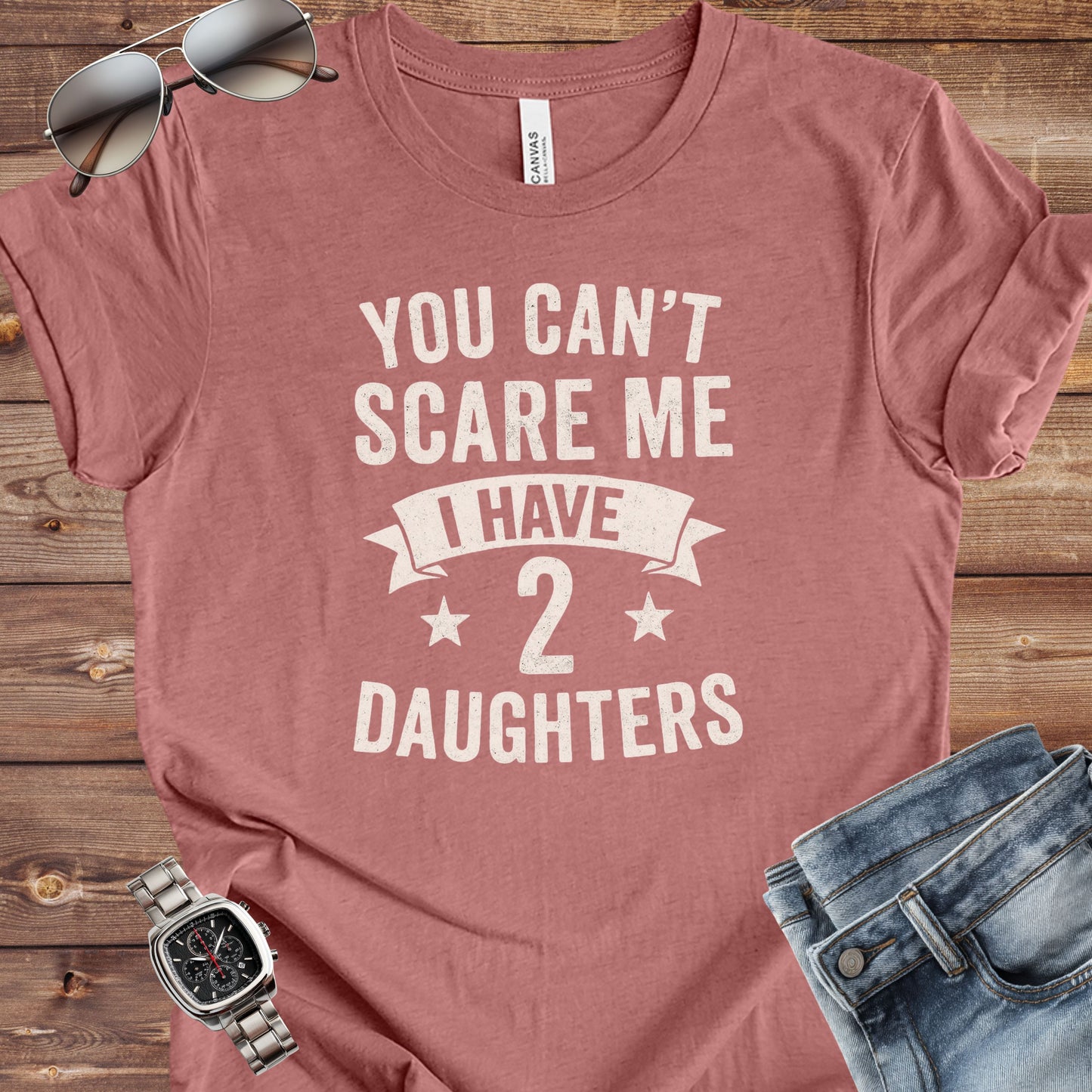 You Can't Scare Me I Have 2 Daughters T-Shirt