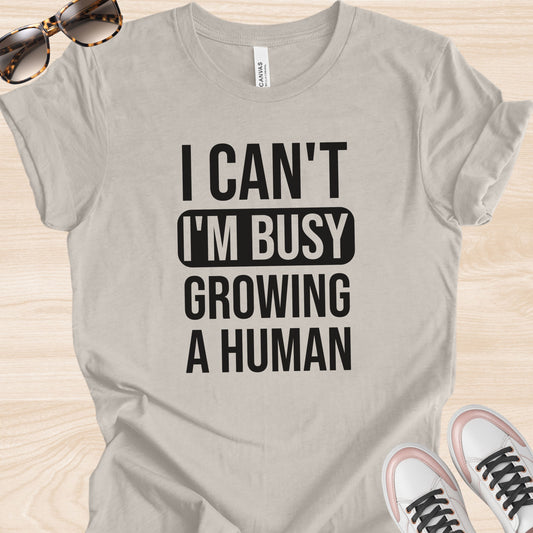 I Can't I'm Busy Growing a Human Bold T-Shirt