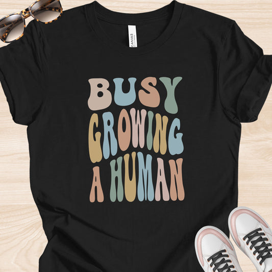 Busy Growing a Human Colorful T-Shirt