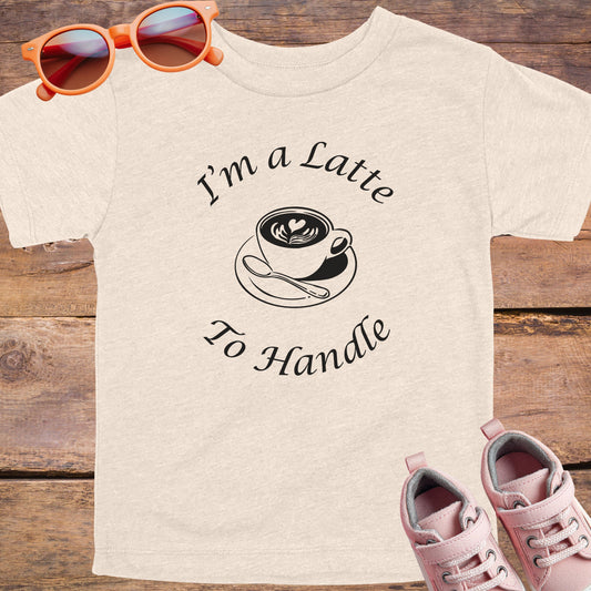 I'm a Latte to Handle Toddler T-Shirt