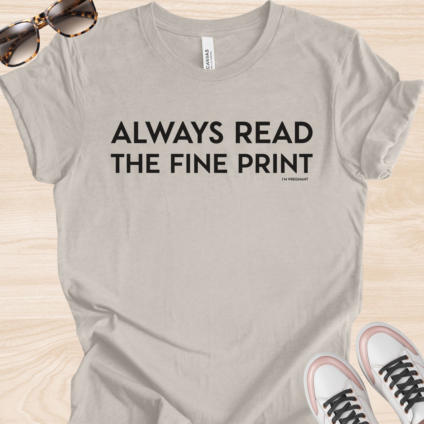 Always Read the Fine Print (I'm Pregnant) T-Shirt