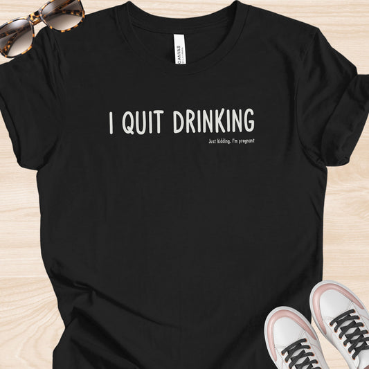 I Quit Drinking Funny Pregnancy T-Shirt