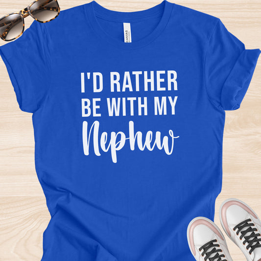I'd Rather Be With my Nephew T-Shirt