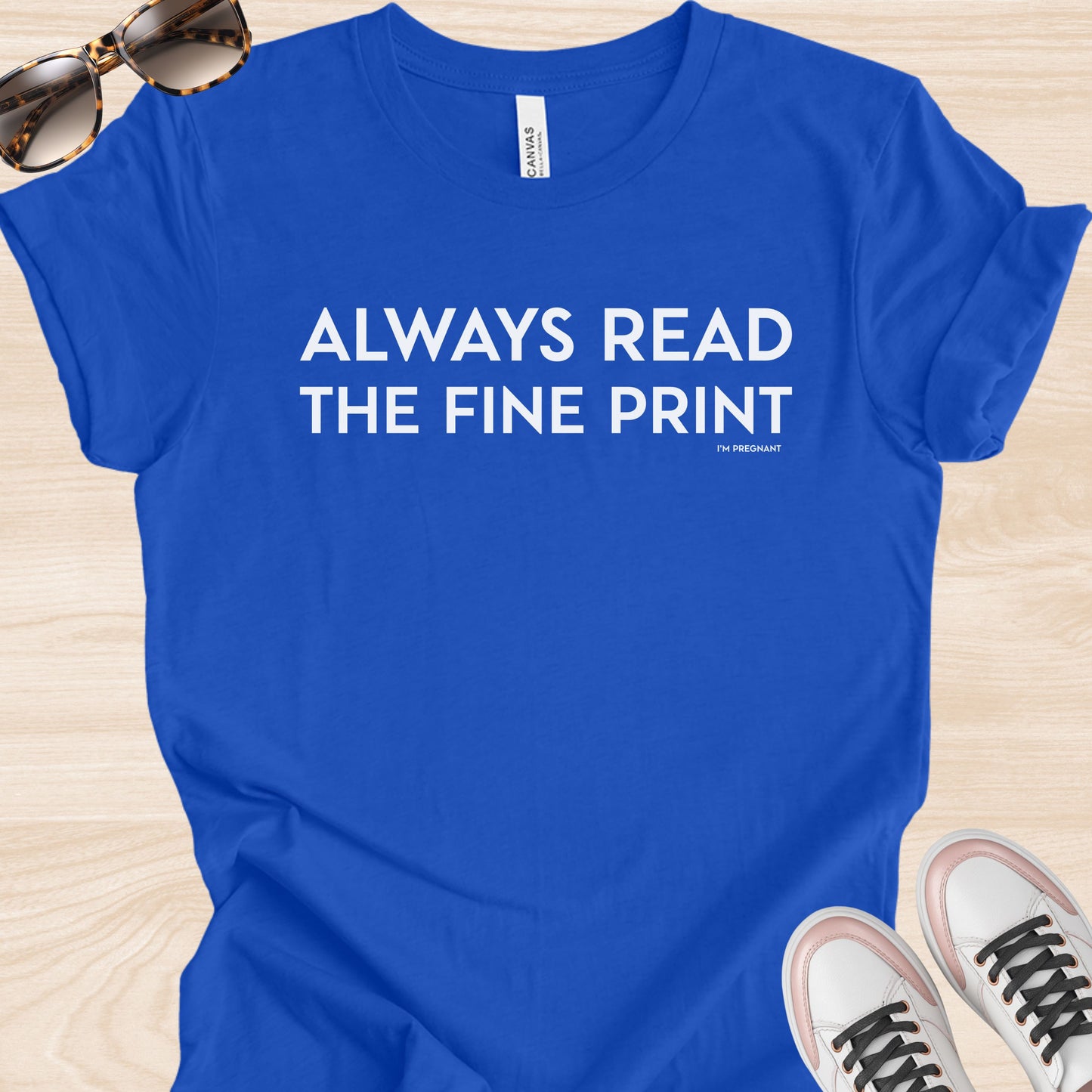Always Read the Fine Print (I'm Pregnant) T-Shirt