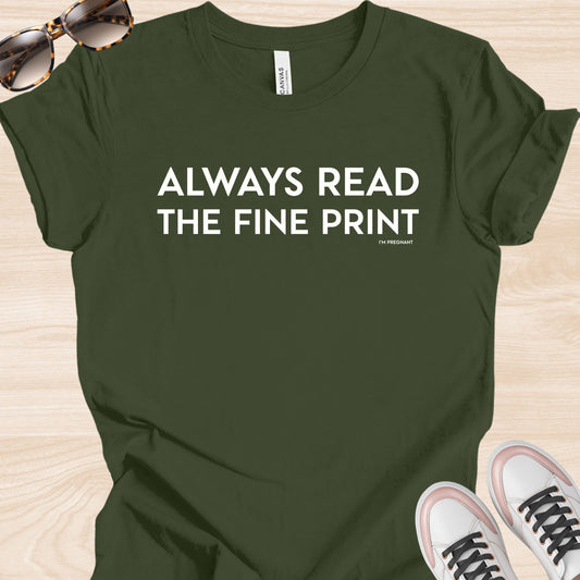 Always Read the Fine Print (I'm Pregnant) T-Shirt