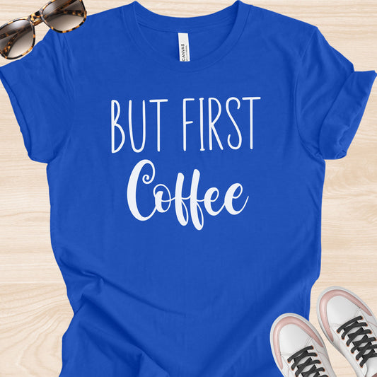 But First Coffee T-Shirt