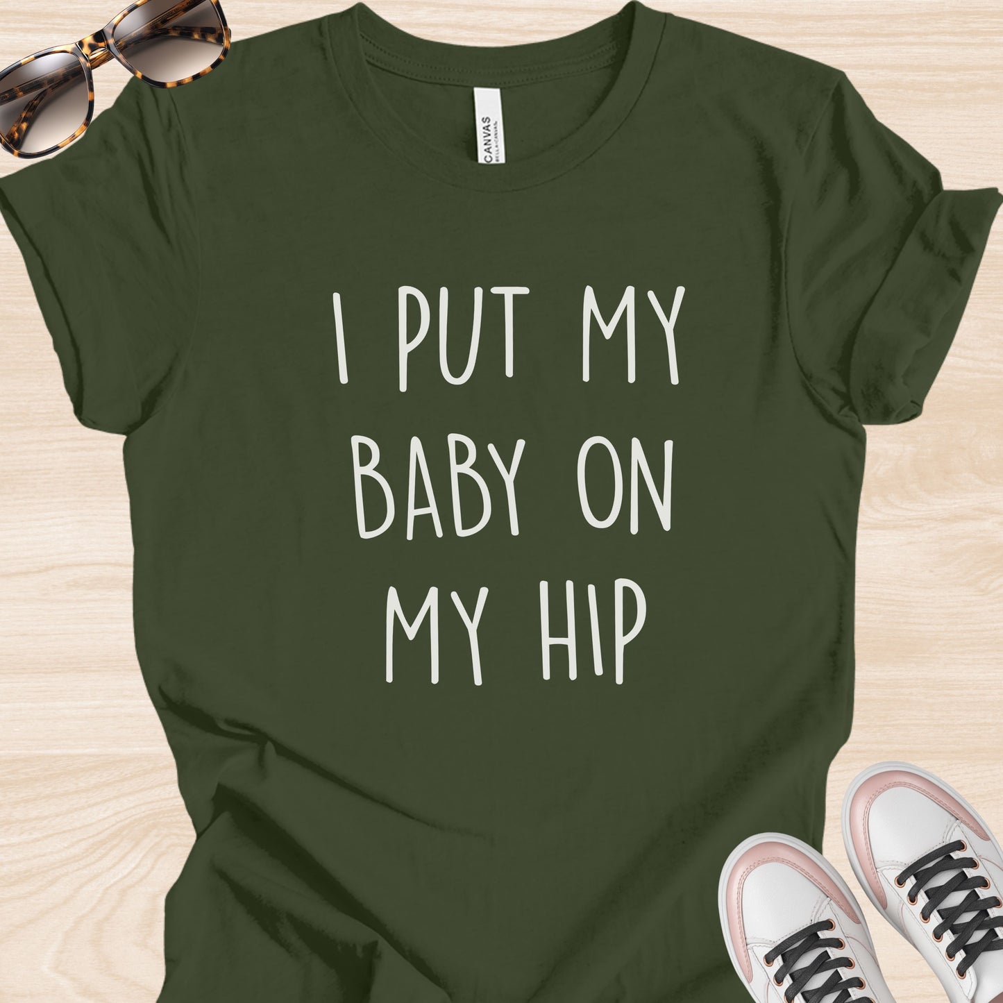 I Put my Baby on my Hip T-Shirt