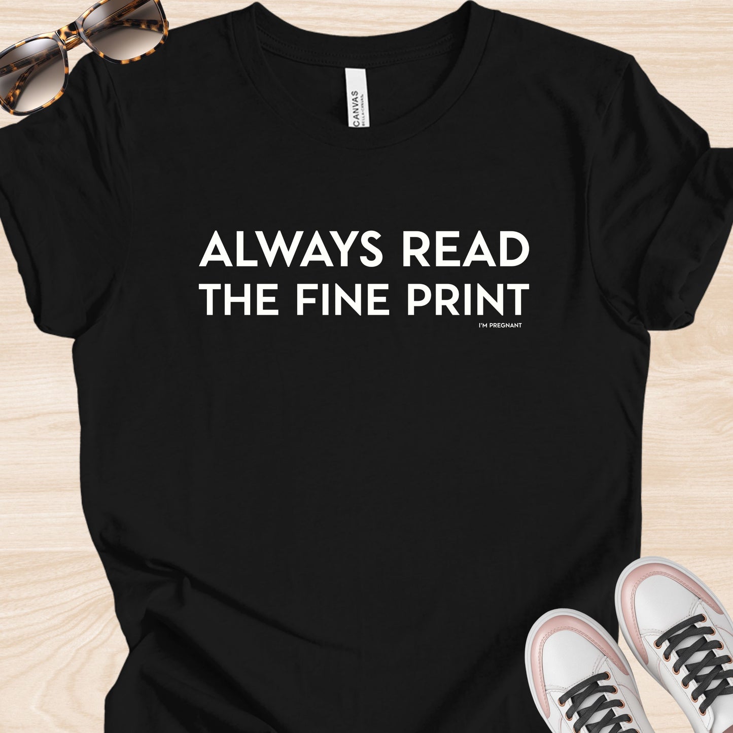 Always Read the Fine Print (I'm Pregnant) T-Shirt