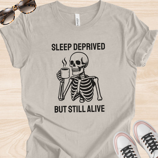 Sleep Deprived But Still Alive T-Shirt