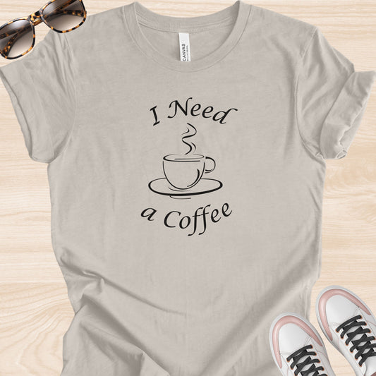 I Need a Coffee T-Shirt