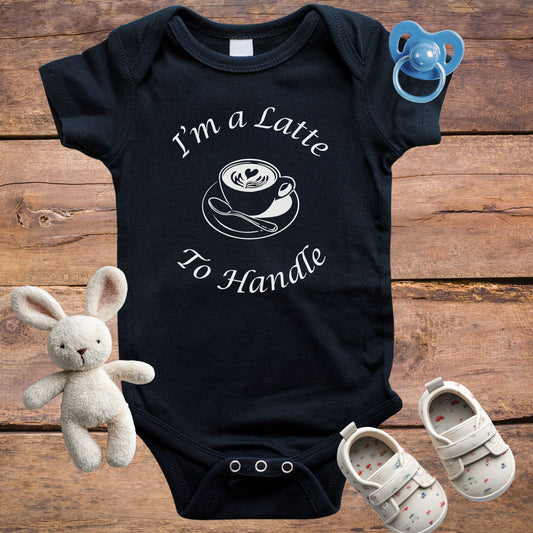 I'm a Latte to Handle Onesie & T-Shirt
