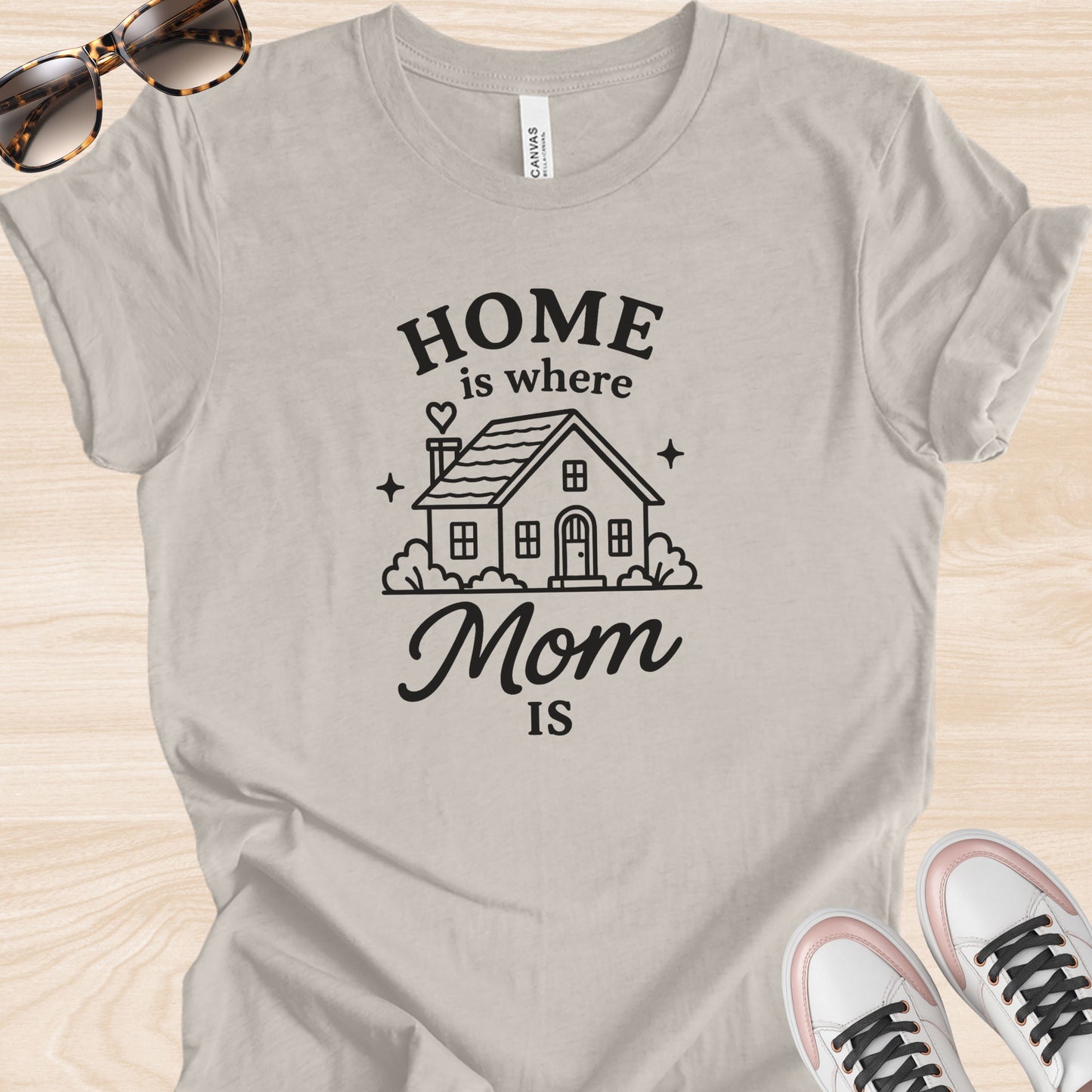 Home is Where Mom is T-Shirt