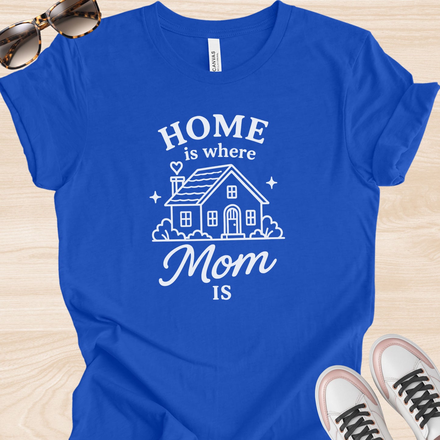 Home is Where Mom is T-Shirt